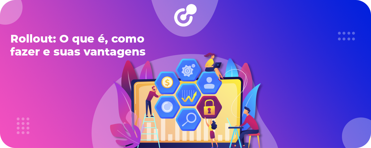 Rollout: O que é como fazer e suas vantagens • EnghouseNavita Gestão